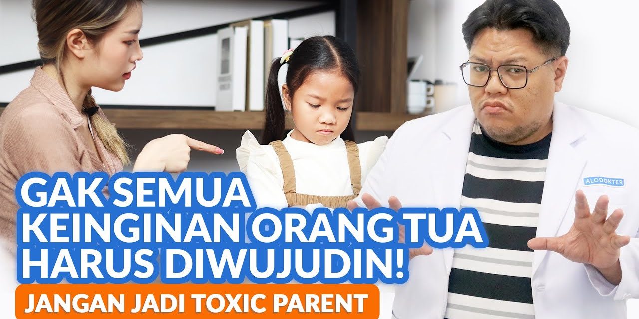 Stop Menjadi Toxic Parents: Demi Kesehatan Mental Anak
